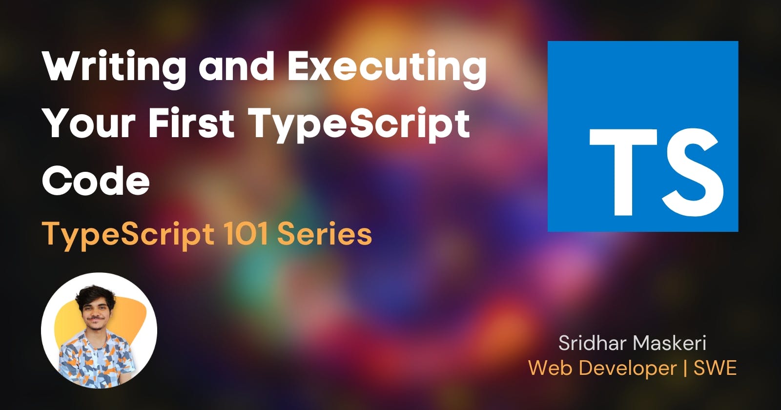Writing and Executing Your First TypeScript Code