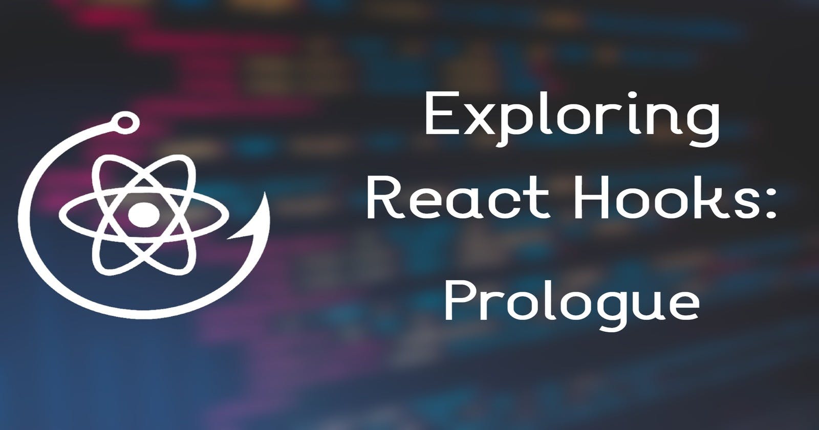 Exploring React Hooks : Prologue