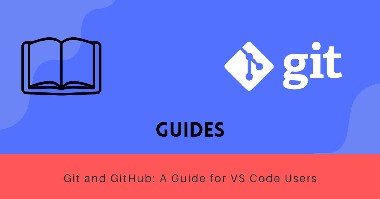 Git and GitHub: A Guide for VS Code Users