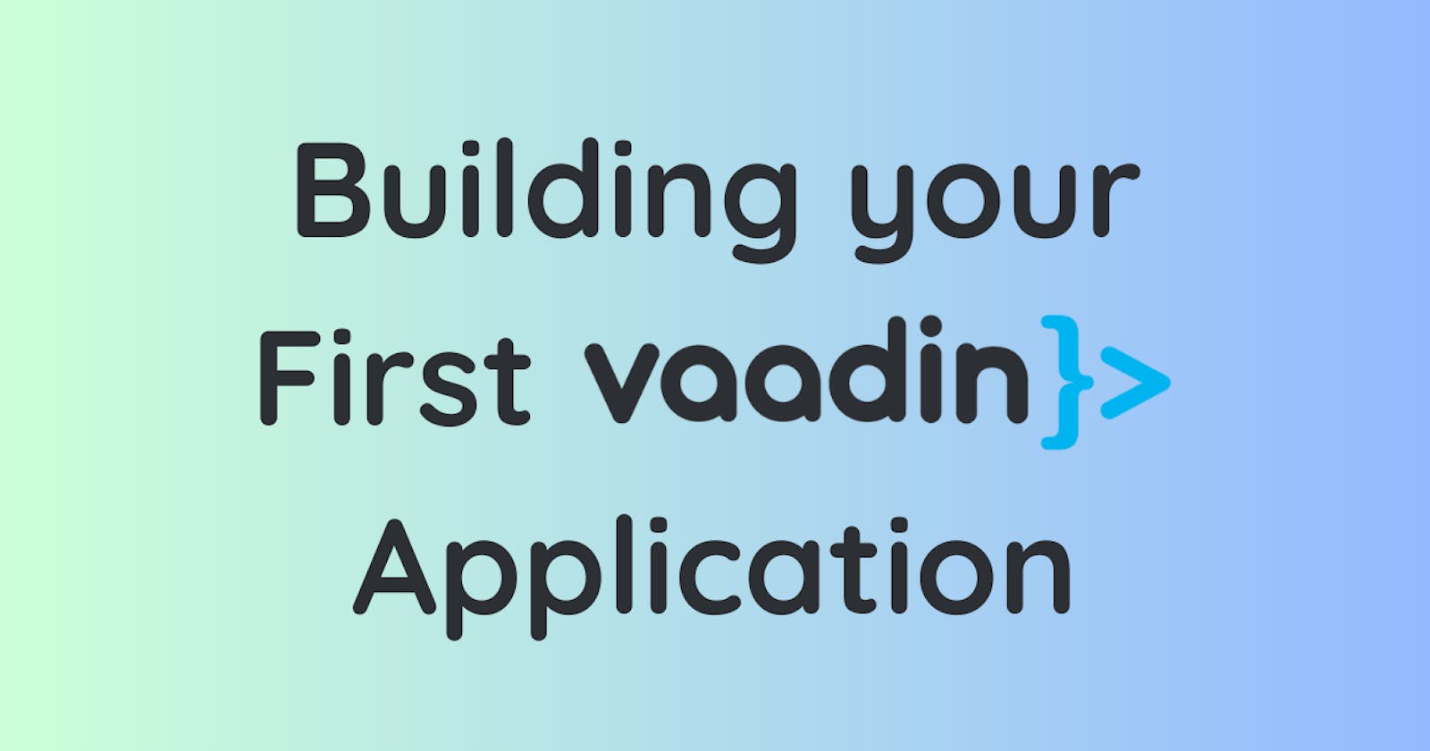 Building Your First Vaadin Application