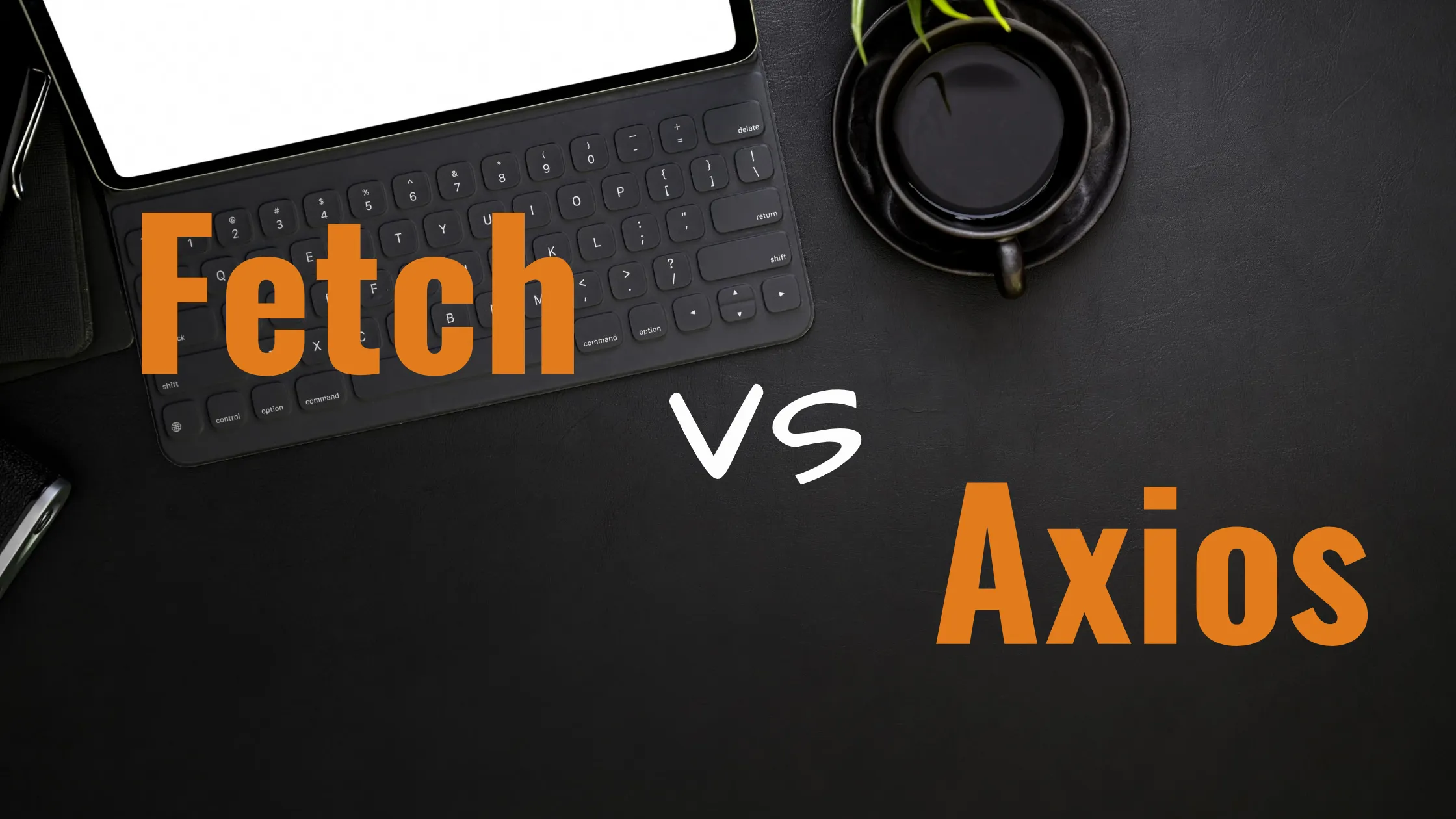Helpful Tips from using Axios Library and Fetch API