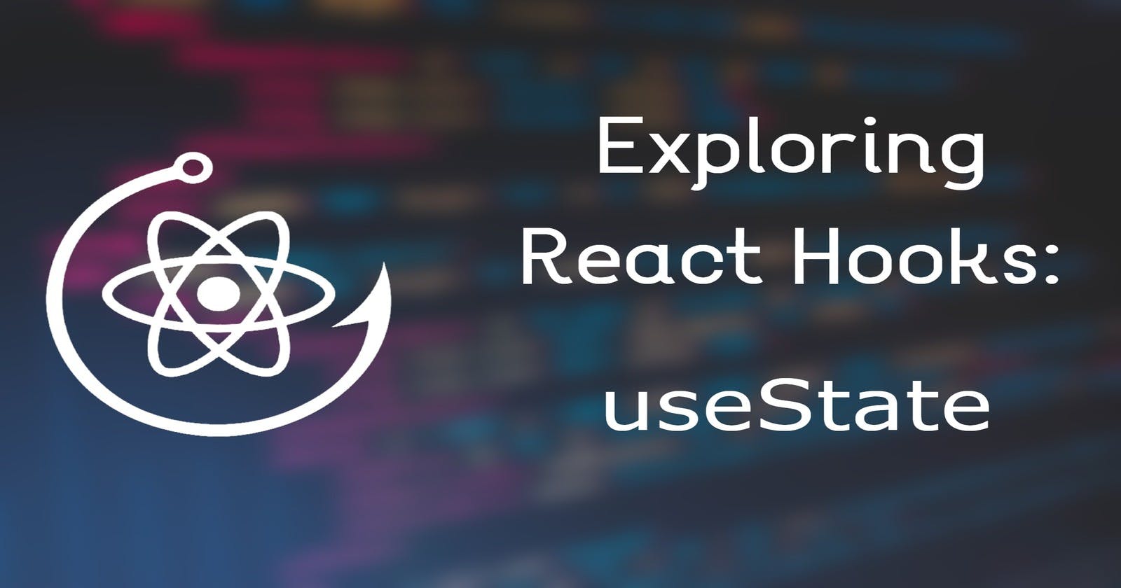 Exploring React Hooks: useState