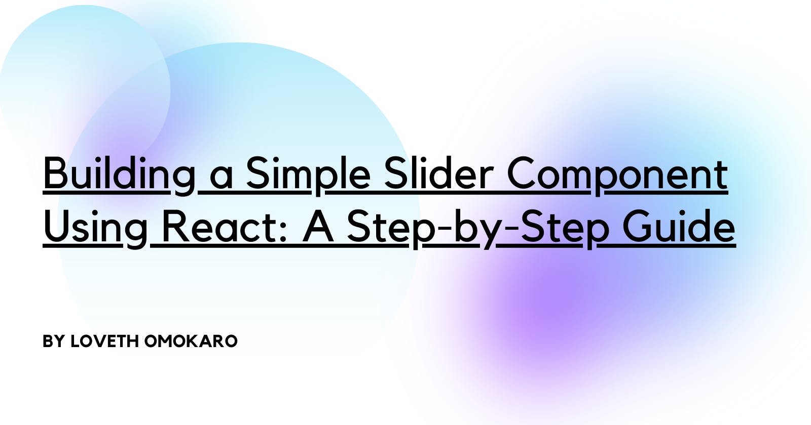 Building a Simple Slider Component Using React: A Step-by-Step Guide
