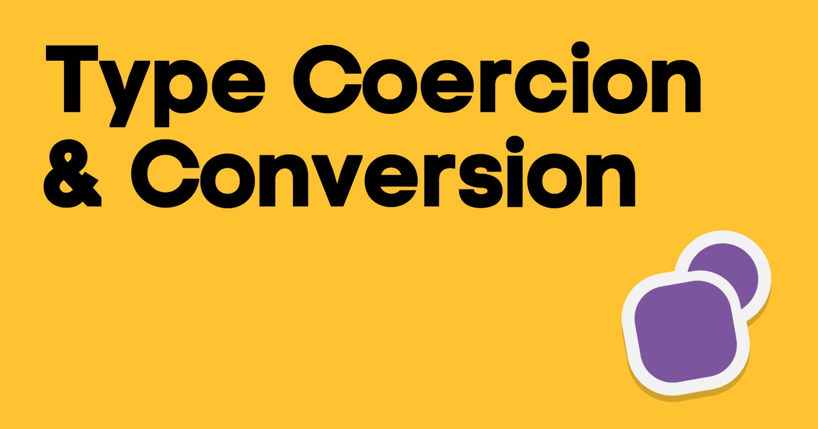 Type Coercion & Type Conversion