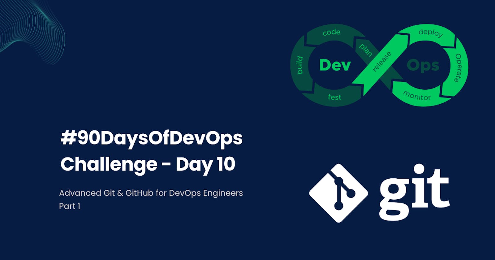 #90DaysOfDevOps Challenge - Day 10 - Advanced Git & GitHub for DevOps Engineers Part 1