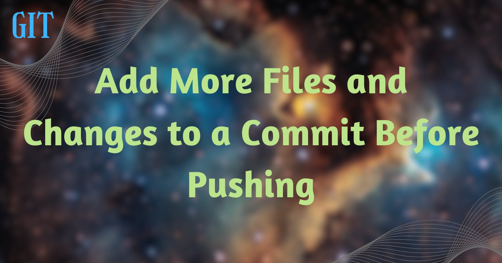 Add More Files and Changes to a Commit Before Pushing