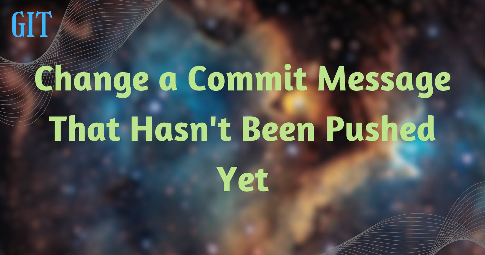 Change a Commit Message That Hasn't Been Pushed Yet