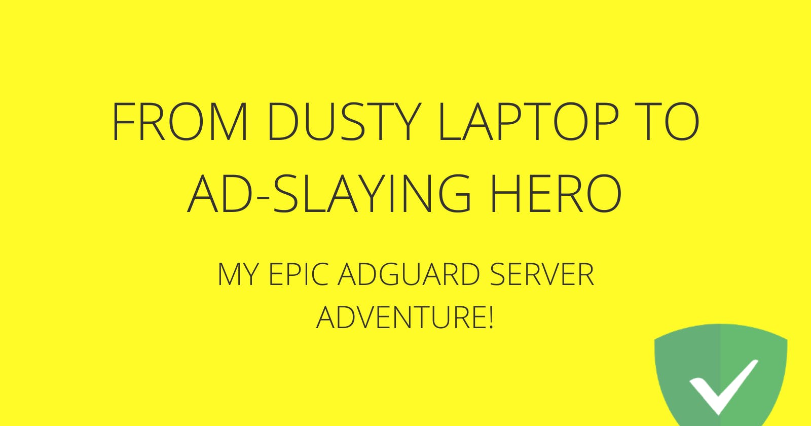 From Dusty Laptop to Ad-Slaying Hero: My Epic AdGuard Server Adventure!