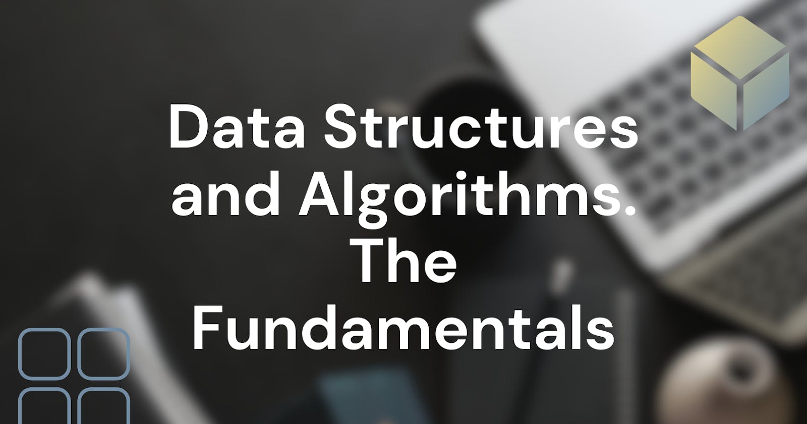 Exploring the Fundamentals: Data Structures and Algorithms