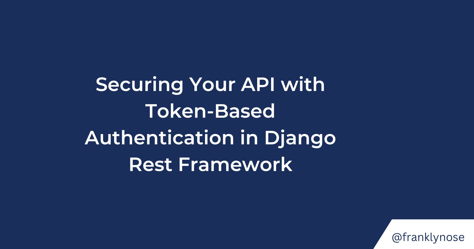 Securing Your API with Token-Based Authentication in Django Rest Framework