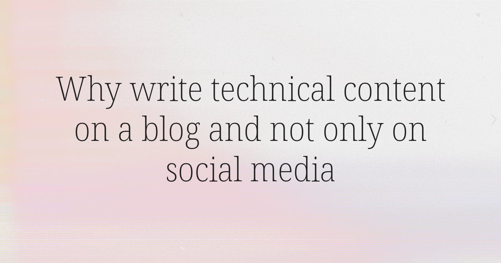 Why write technical content on a blog and not only on social media