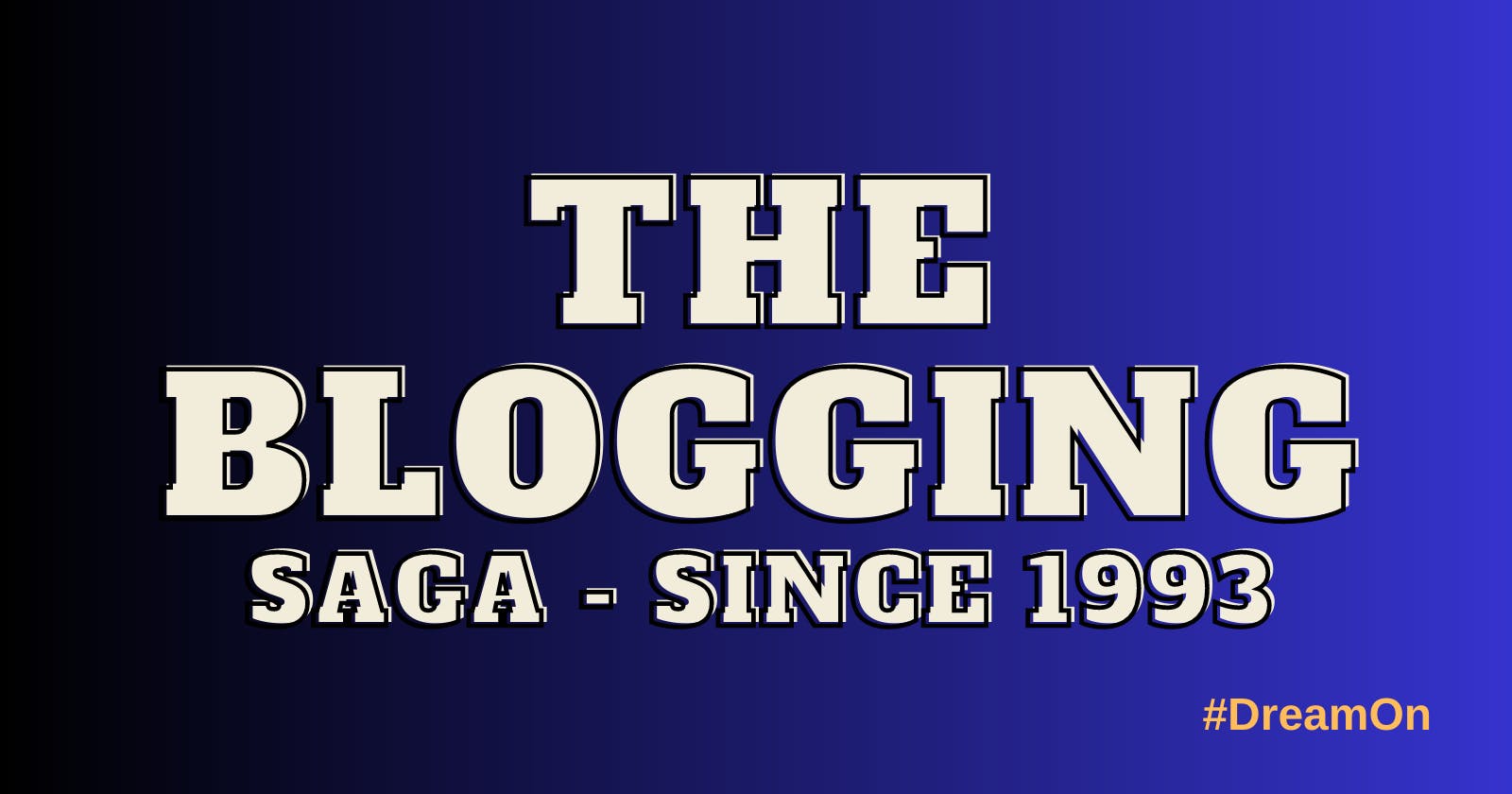 The Blogging Saga - SINCE 1993
