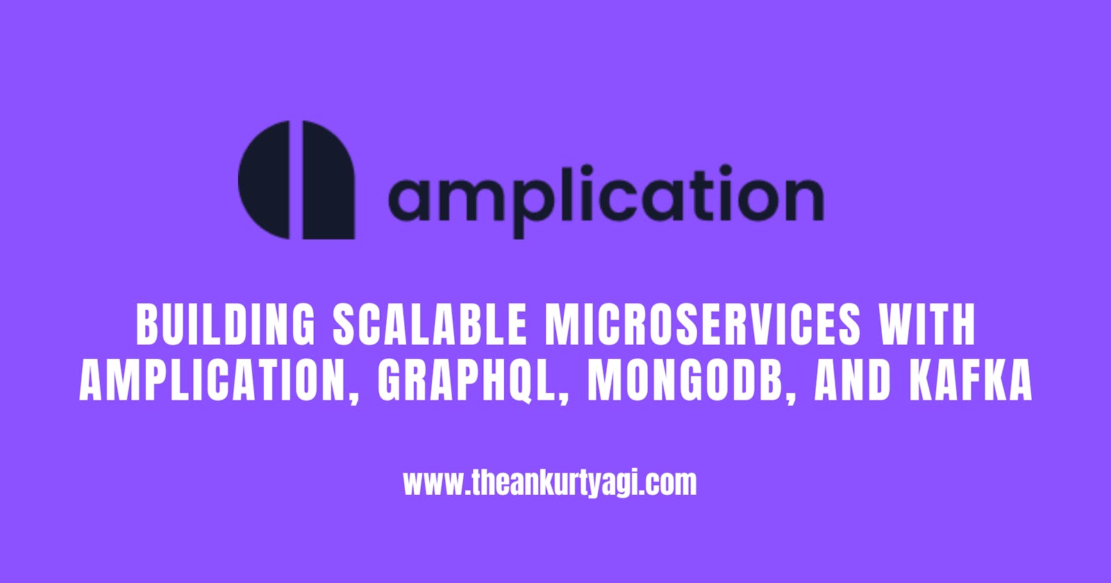 Building Scalable Microservices with Amplication, GraphQL, MongoDB, and Kafka