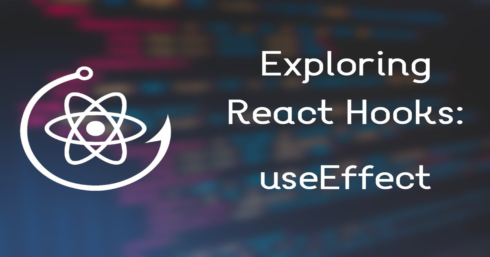 Exploring React Hooks: useEffect