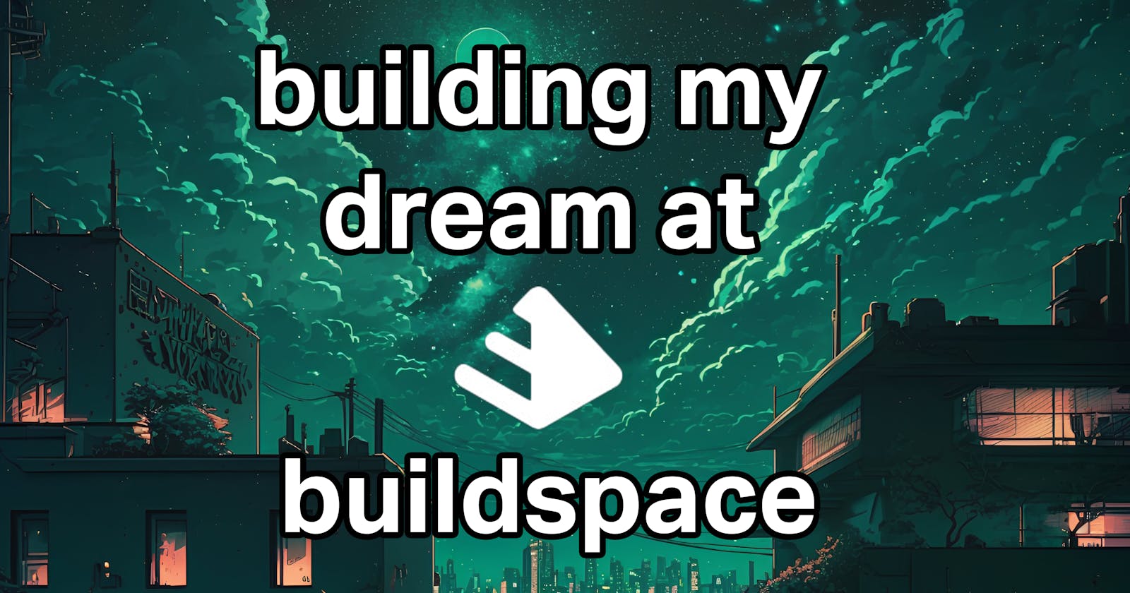6 weeks of building my dream with Buildspace Nights & Weekends