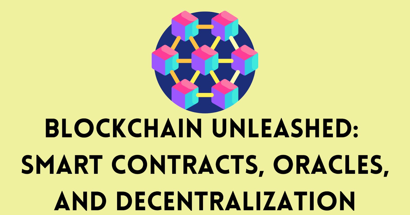 Beyond the Blocks: Exploring Smart Contracts, Oracles, and Decentralization on the Blockchain