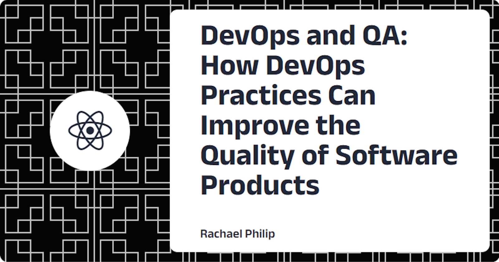 DevOps and QA: How DevOps Practices Can Improve the Quality of Software Products.