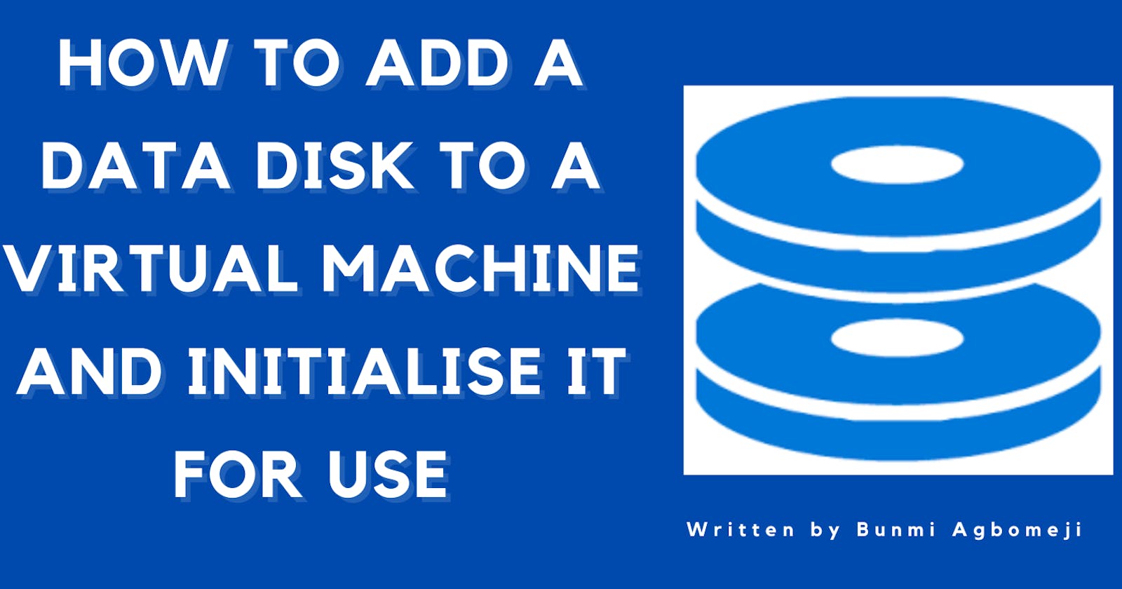 How To Add A Data Disk To A Virtual Machine And Initialise  It For Use
