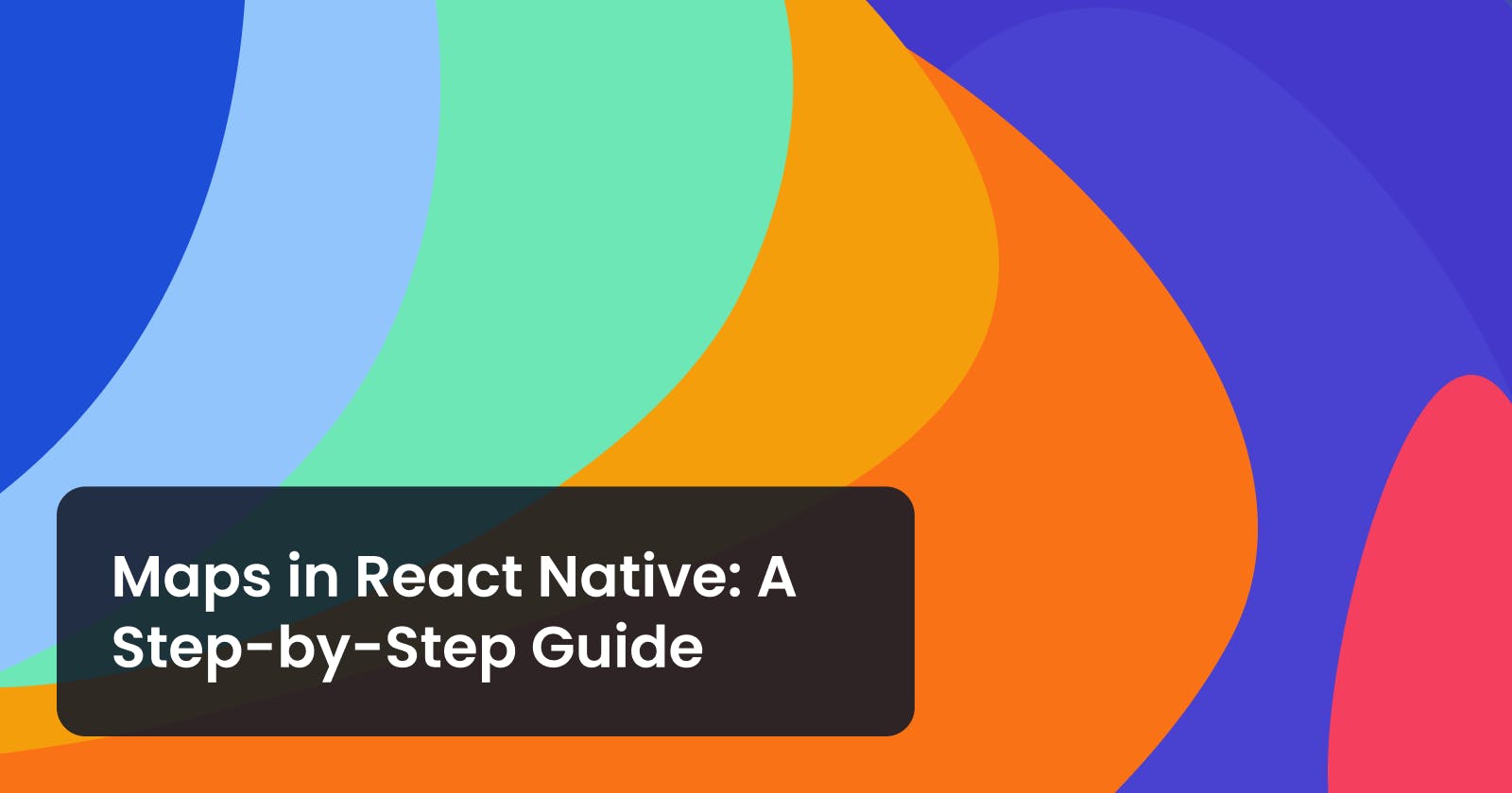 Maps in React Native: A Step-by-Step Guide