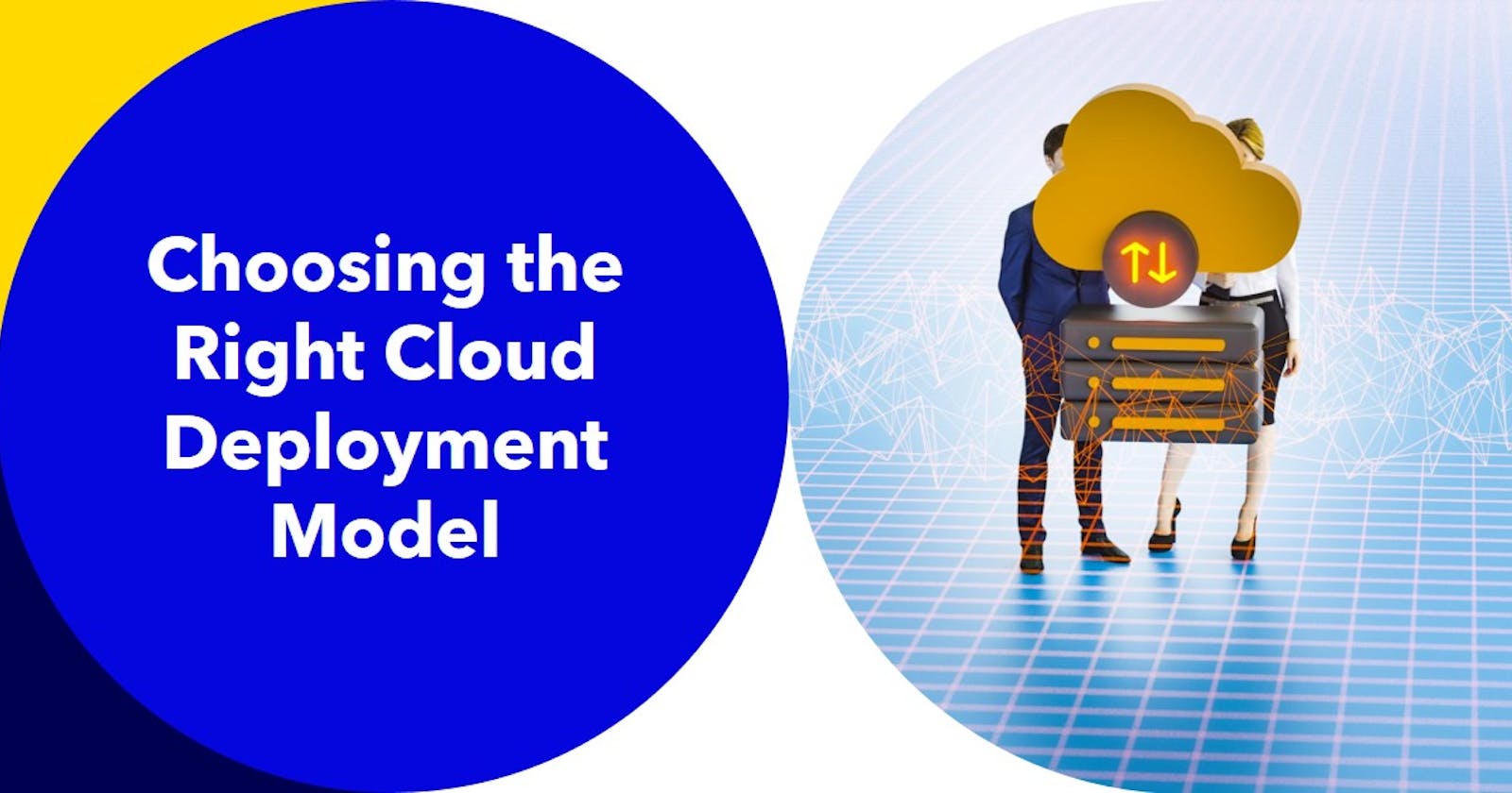 How to choose the right type of Cloud Deployment Model?