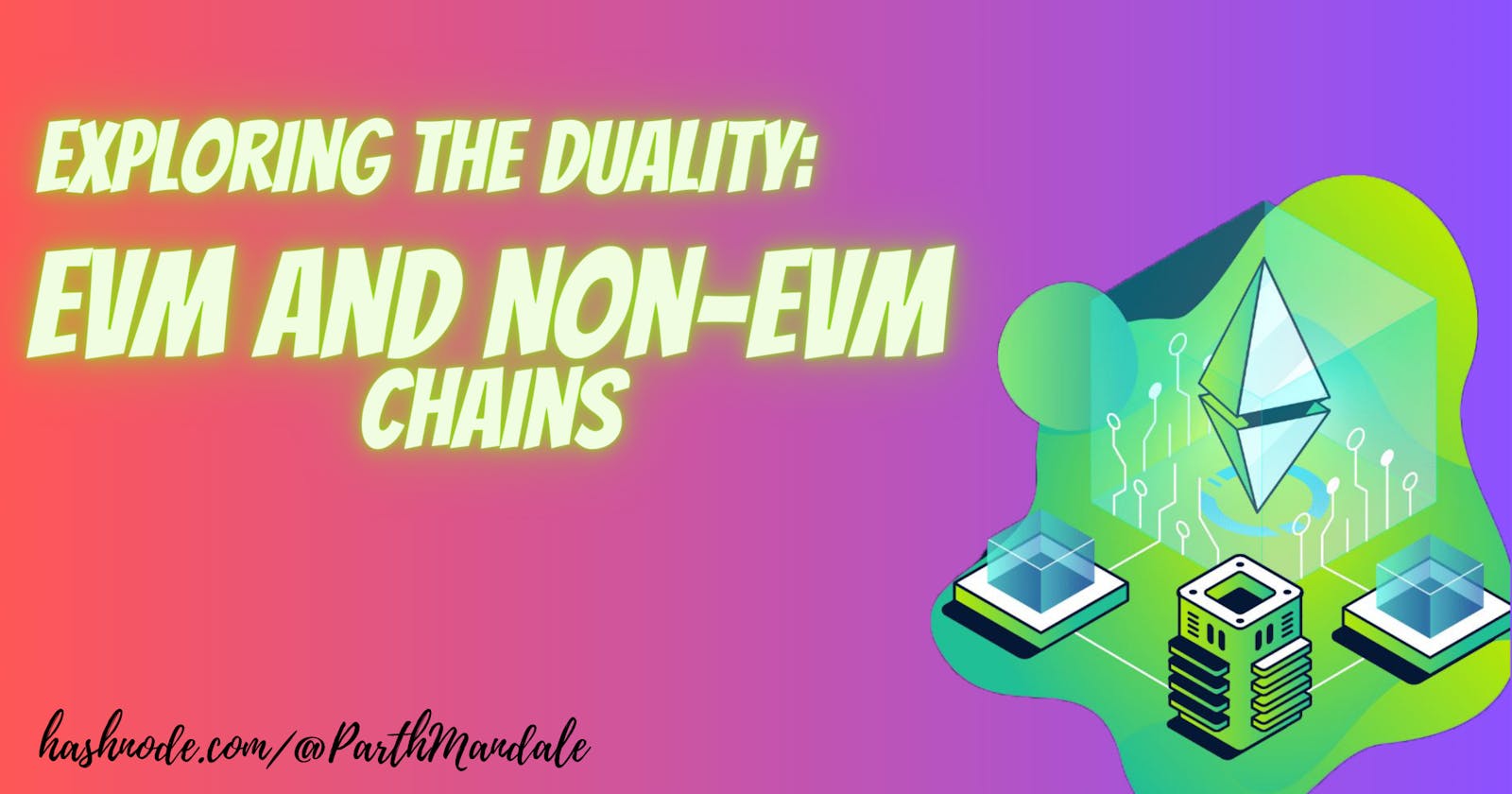 Exploring the Duality: EVM and Non-EVM Chains Unveiled