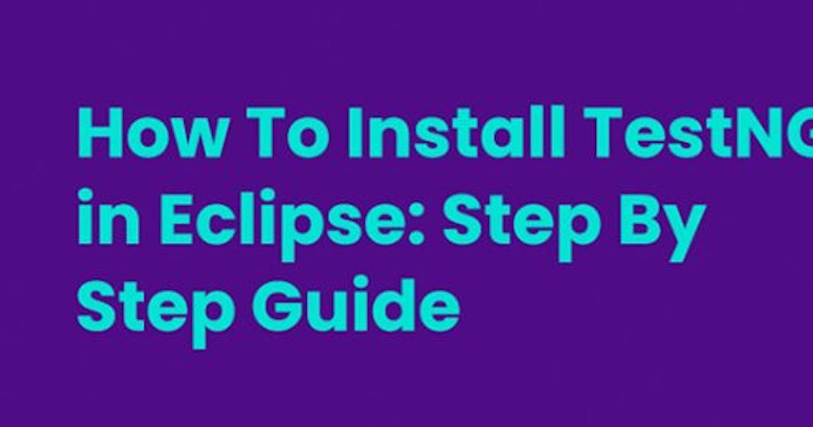 How To Install TestNG in Eclipse: Step By Step Guide