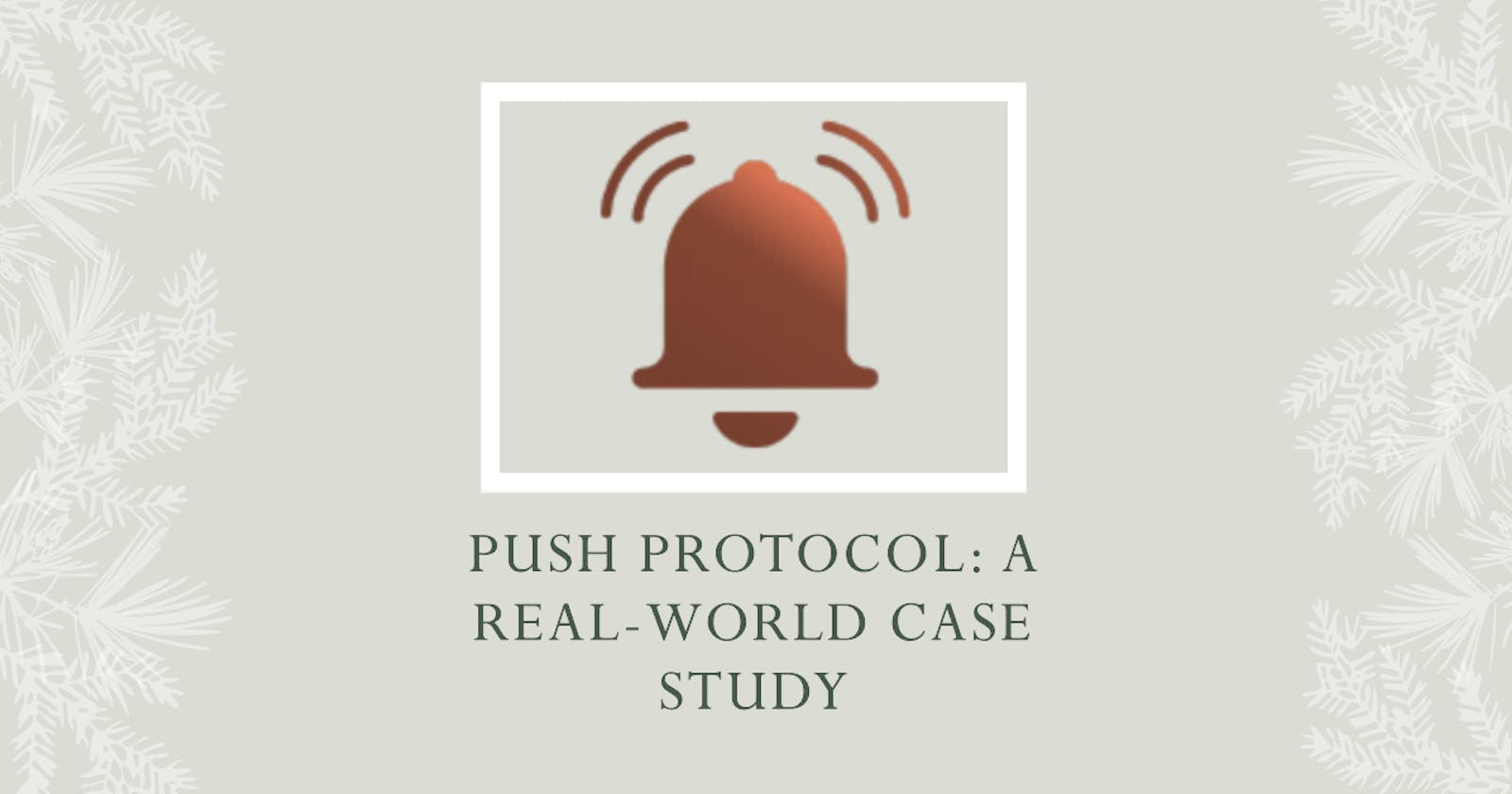 Push Protocol: A Real-World Case Study