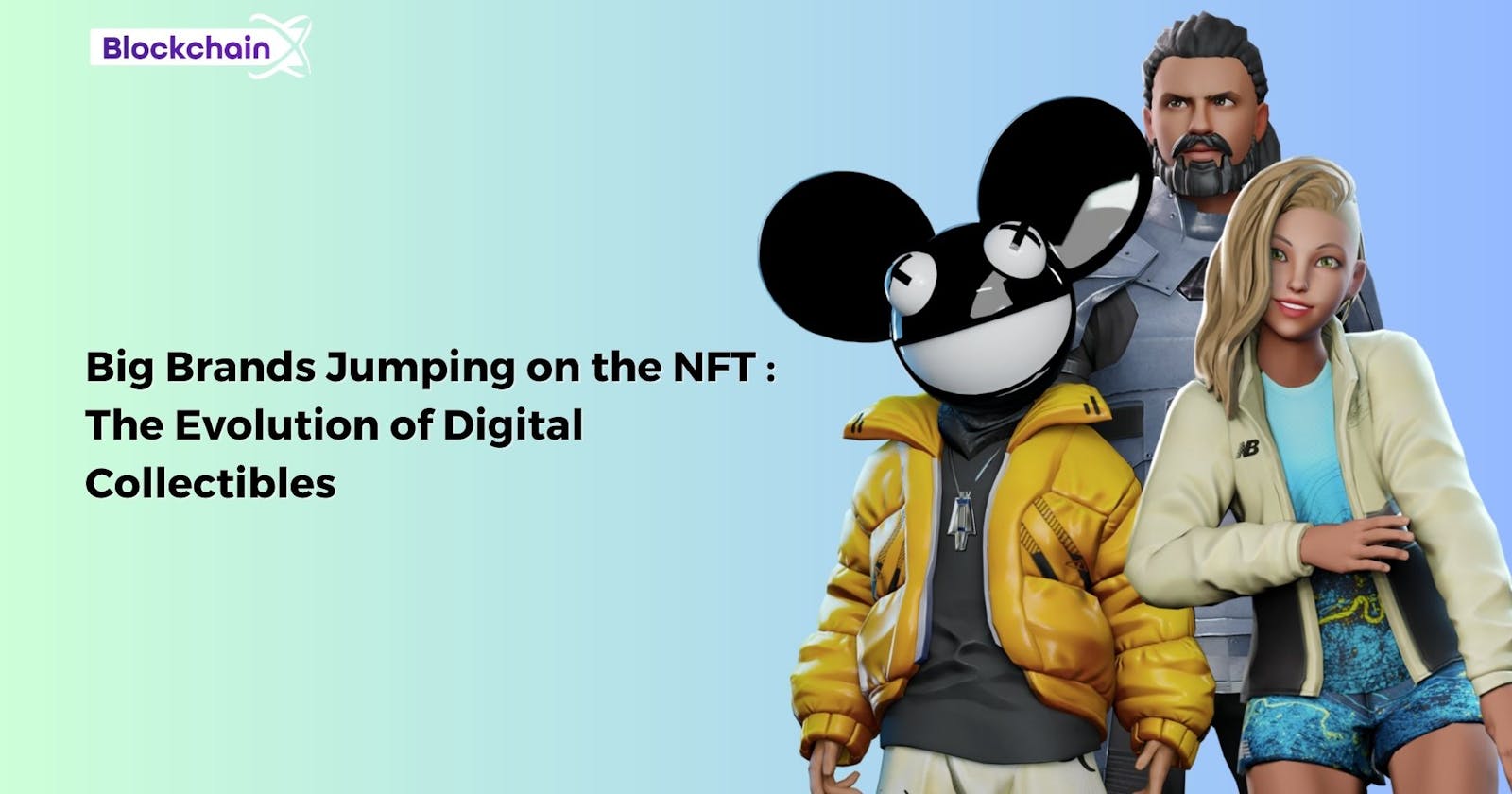 Big Brands Jumping on the NFT : The Evolution of Digital Collectibles