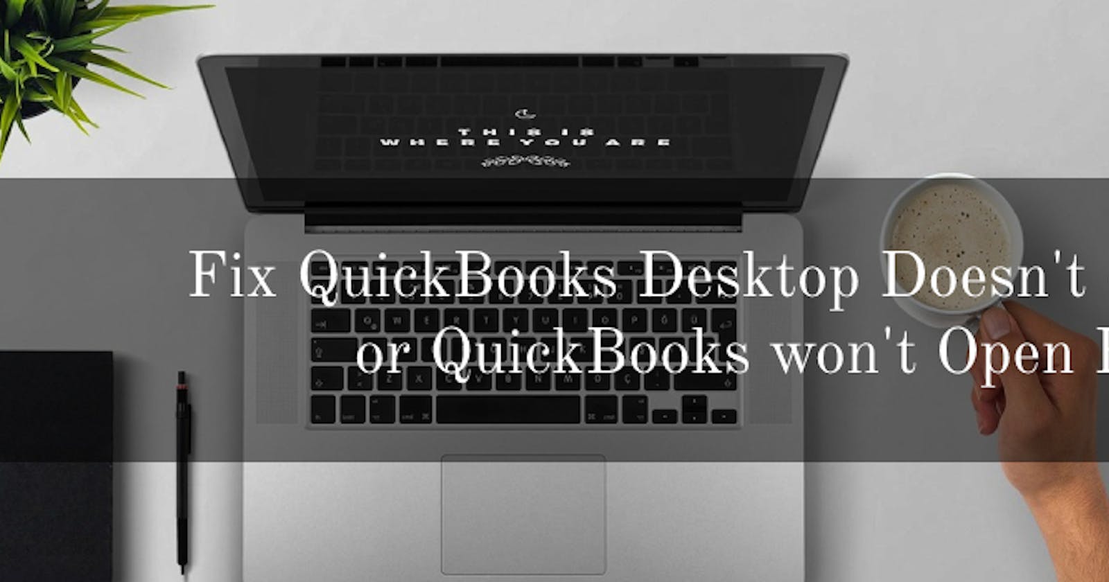 Fix QuickBooks Desktop Doesn't Start or QuickBooks won't Open Error