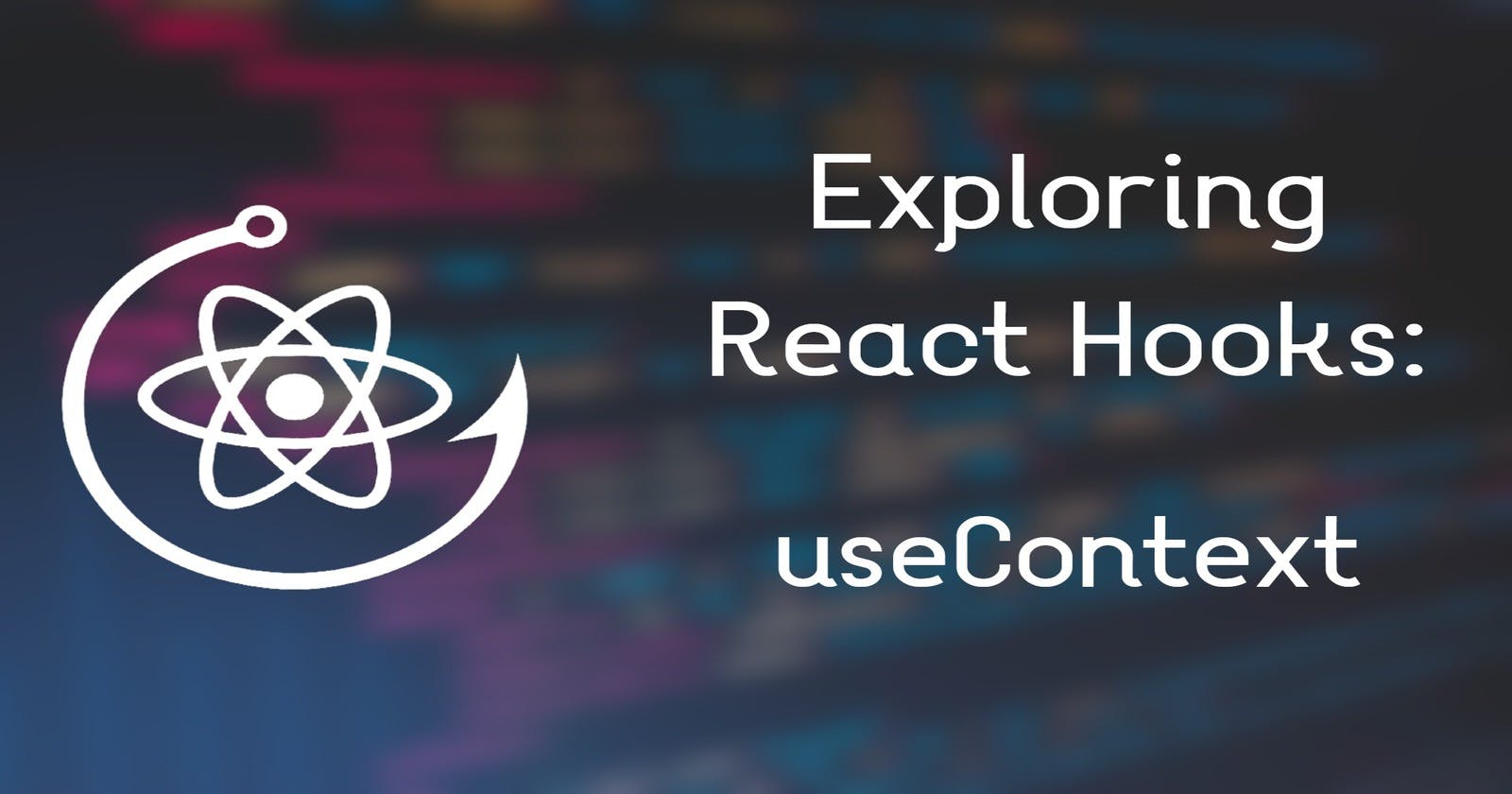 Exploring React Hooks: useContext