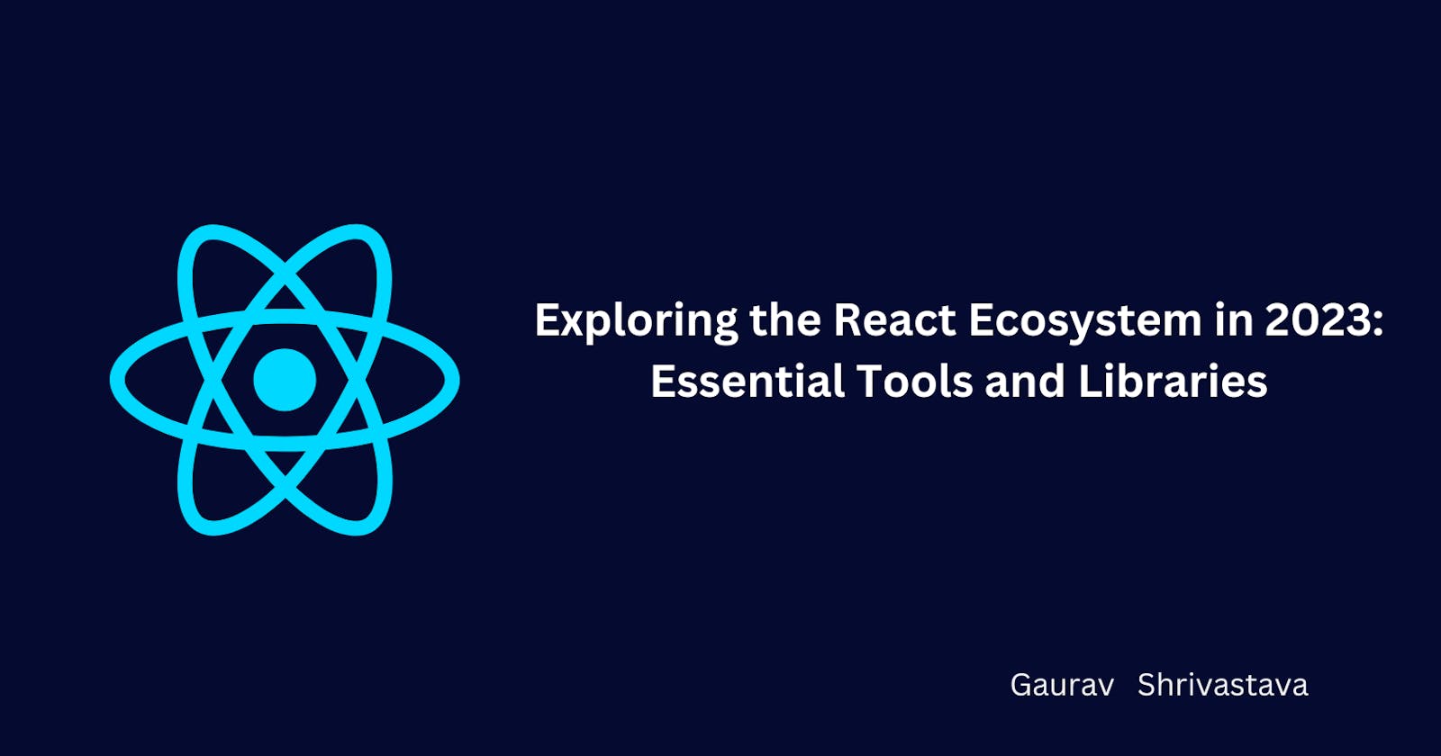 Exploring the React Ecosystem in 2023: Essential Tools and Libraries