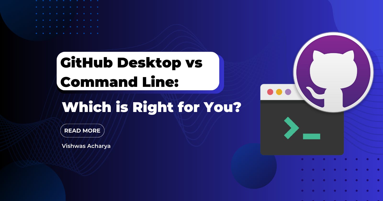 GitHub Desktop vs Command Line: Which is Right for You?