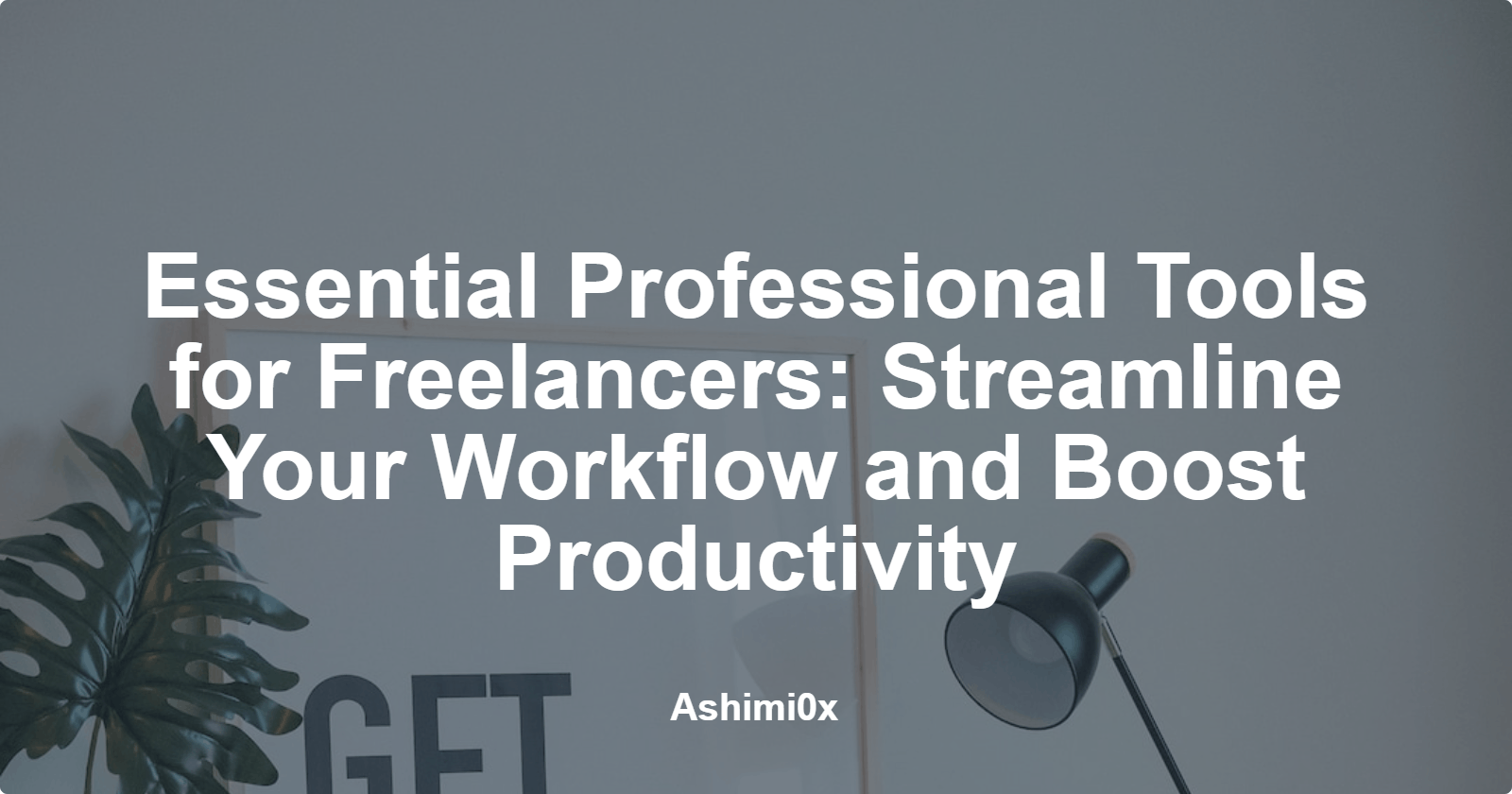 Essential Professional Tools for Freelancers: Streamline Your Workflow and Boost Productivity