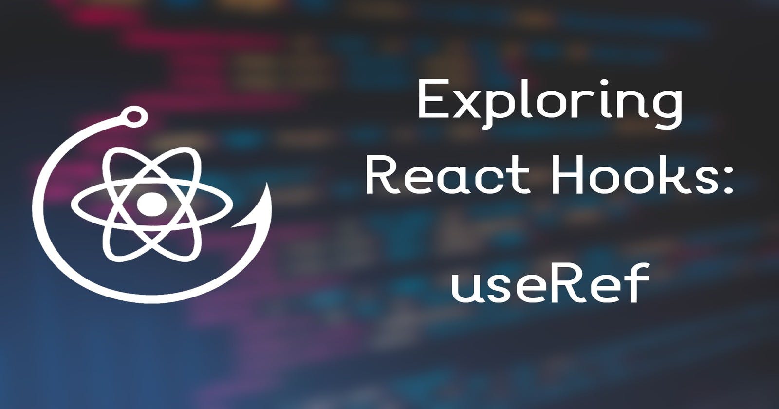 Exploring React Hooks: useRef