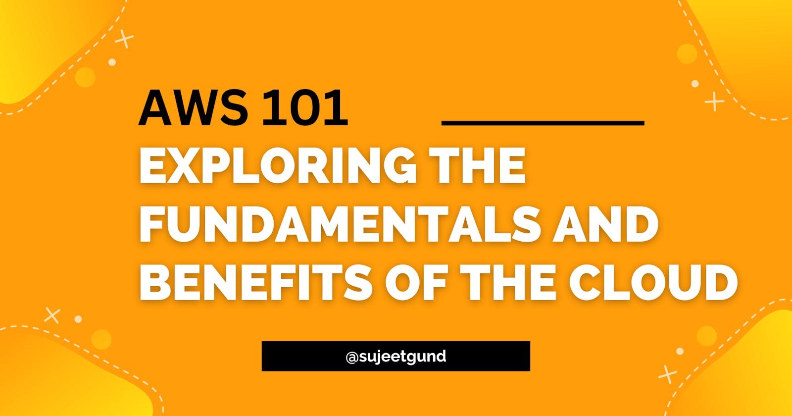 AWS 101: Exploring the Fundamentals and Benefits of the Cloud