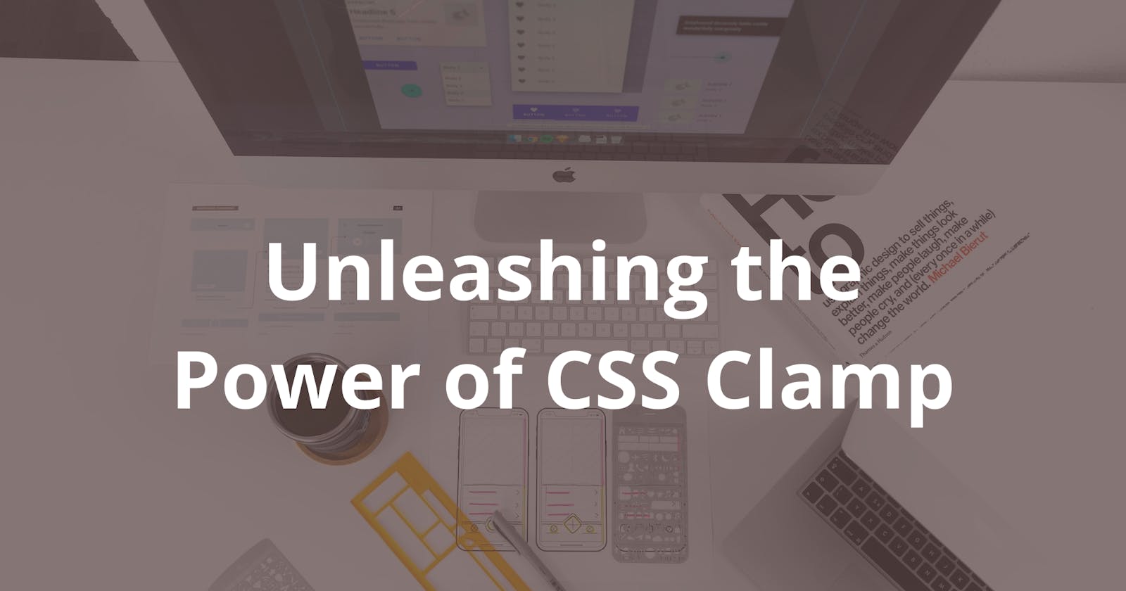 Unleashing the Power of CSS Clamp: Streamlining Responsive Design Effortlessly