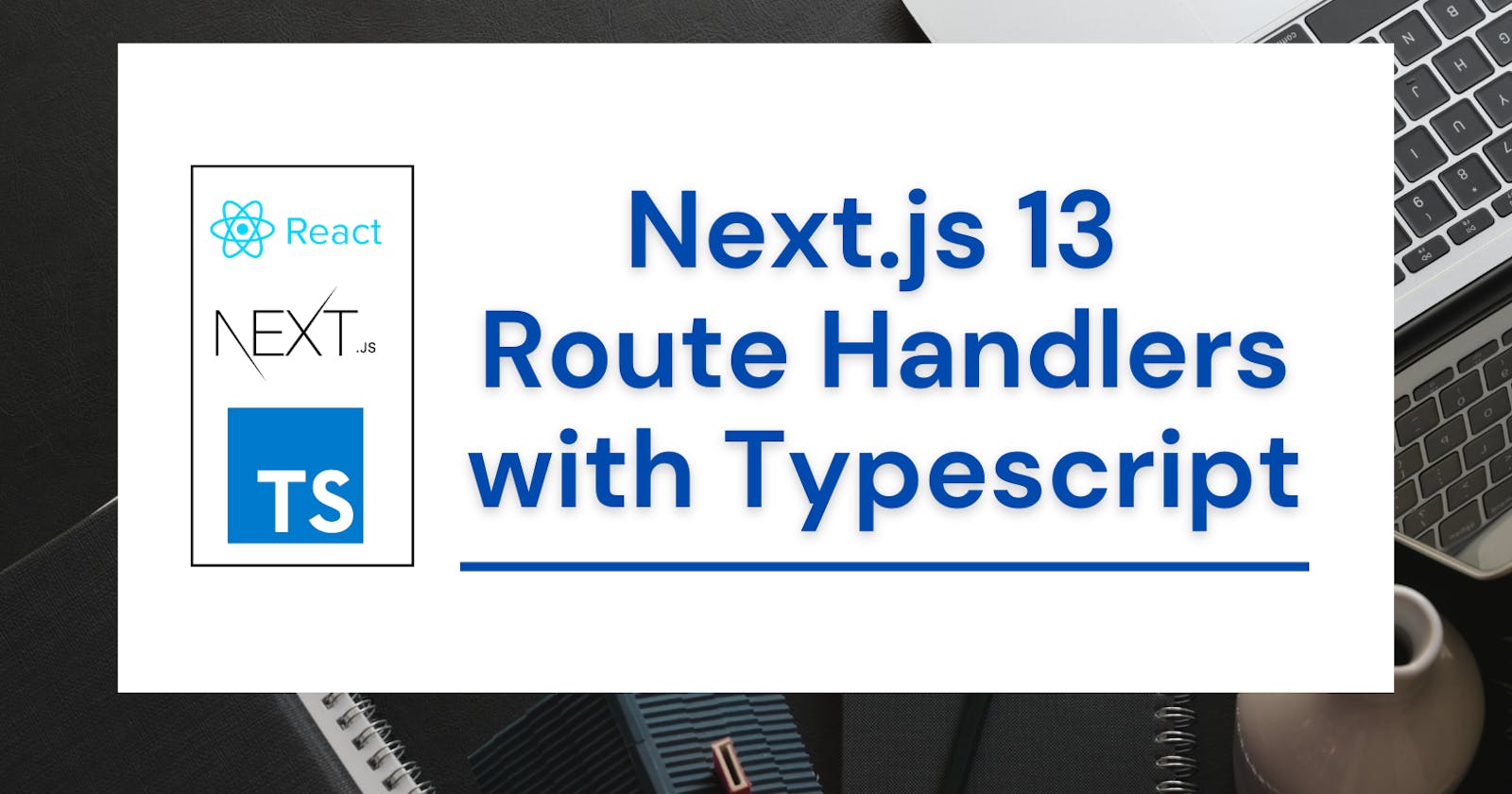Next.js 13 Route Handlers with Typescript