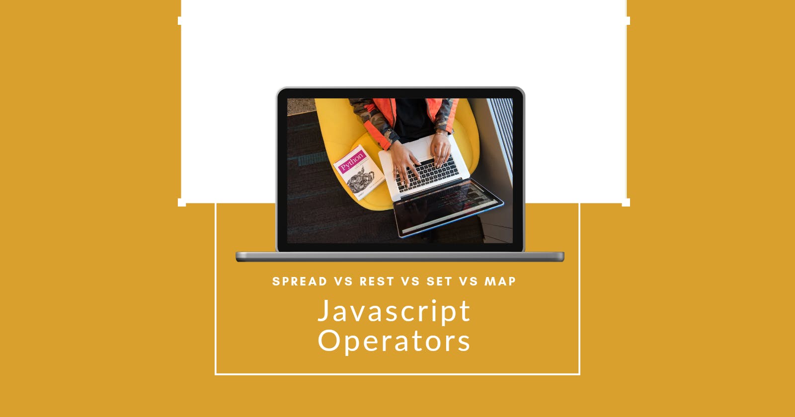 JavaScript Spread Vs Rest vs Set Vs Map - #Amazing Facts & Cheat code