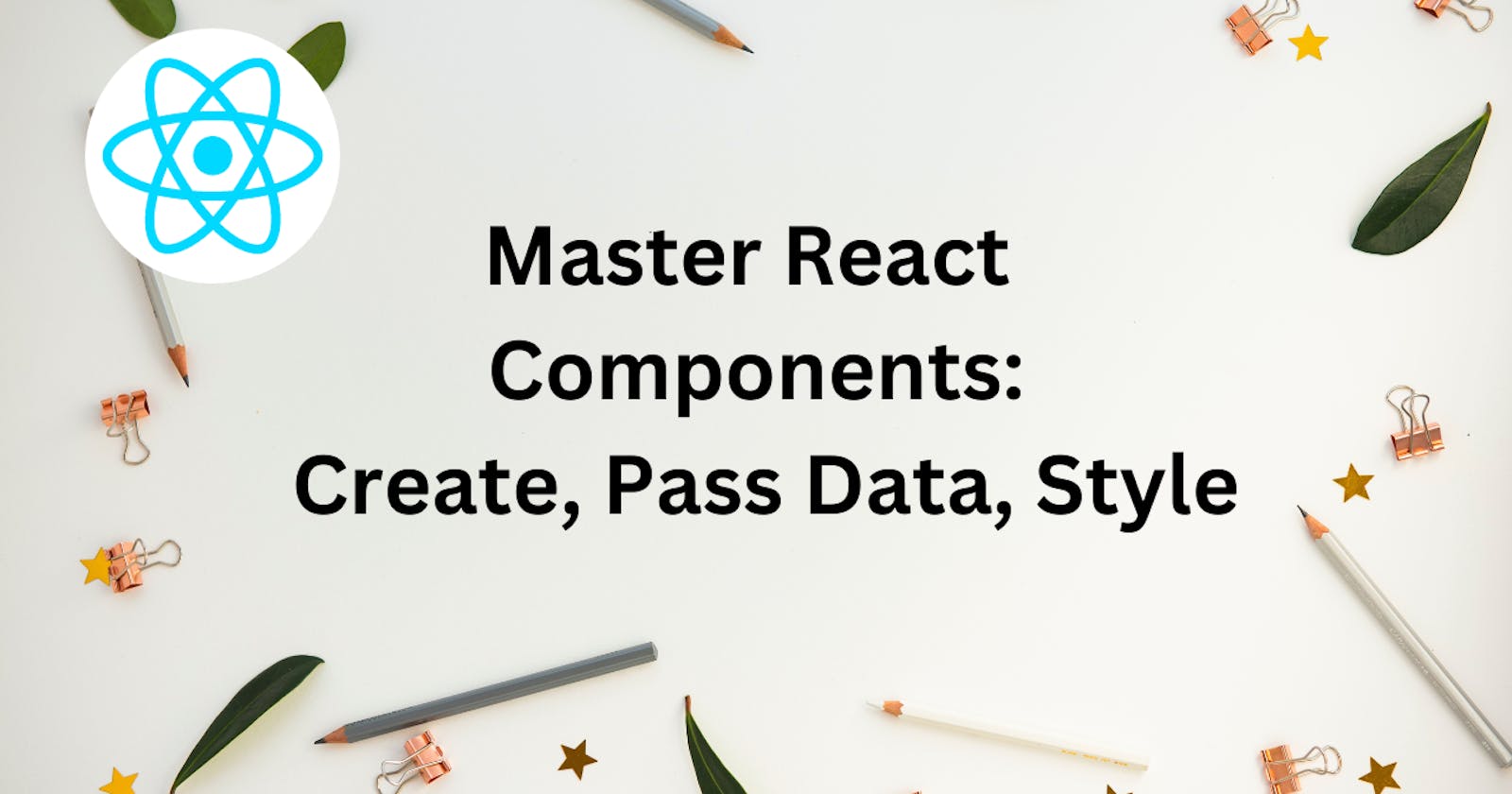 Unlocking React Components: Learn to Create, Pass Data, and Style Effectively