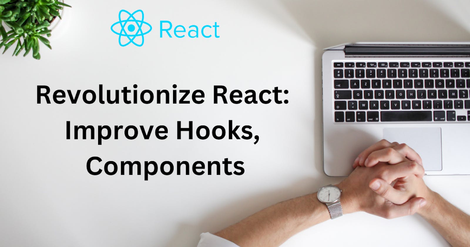Revolutionizing React: Unleash the Power of Hooks for Enhanced Components