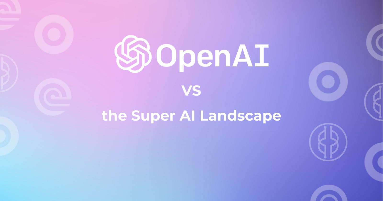 Rivals of AI: OpenAI vs. Other Super Providers