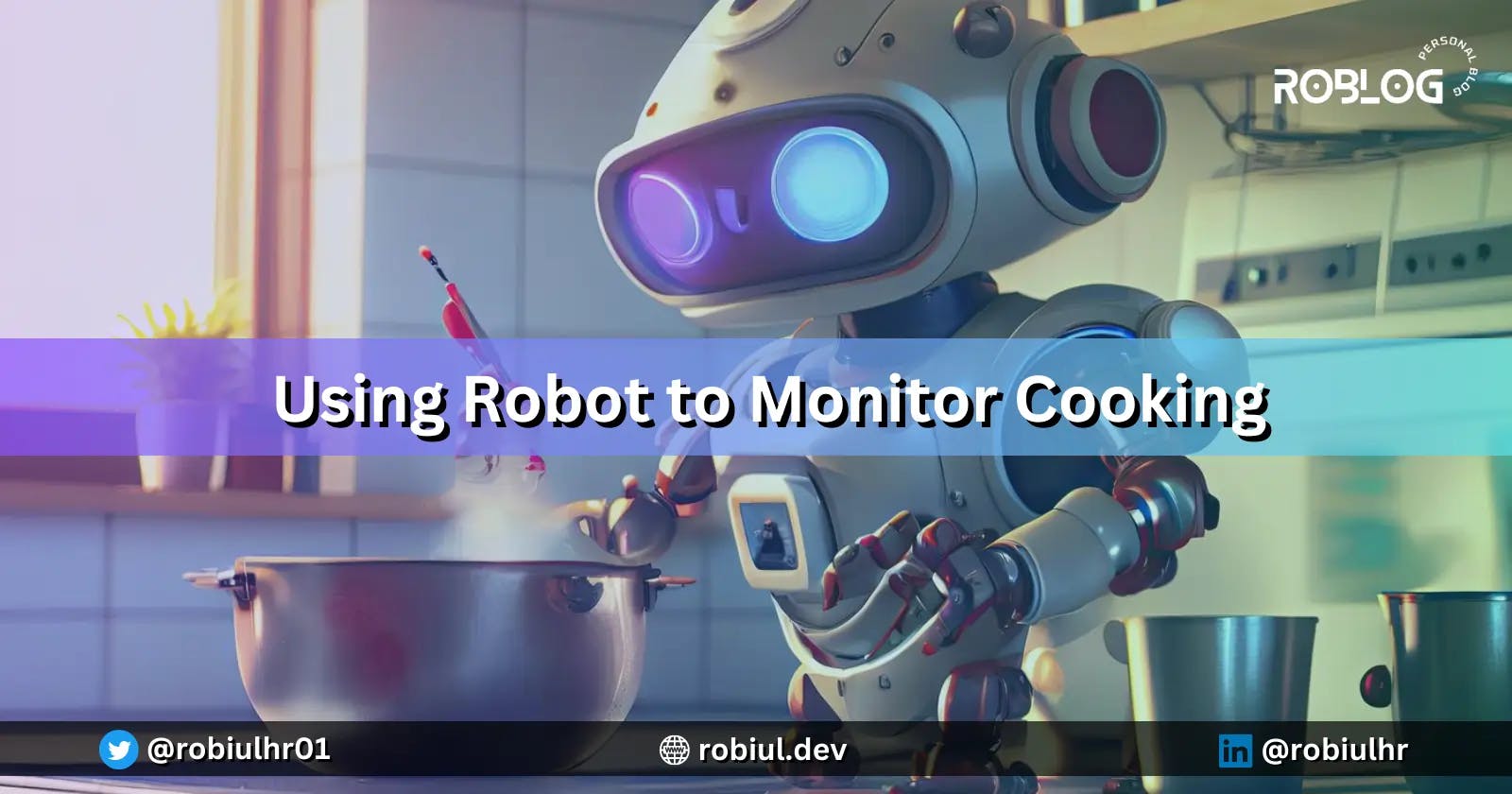 Using Robot to Monitor Cooking