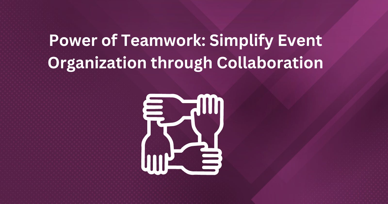 Power of Teamwork: Simplify Event Organization through Collaboration