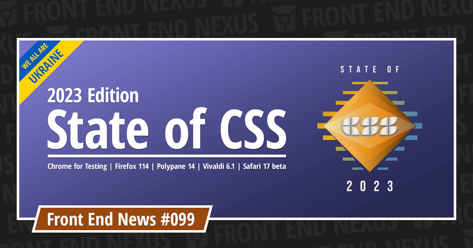 State of CSS 2023, Chrome for Testing, Firefox 114, Polypane 14, Vivaldi 6.1, Safari 17 beta, and more | Front End News #099