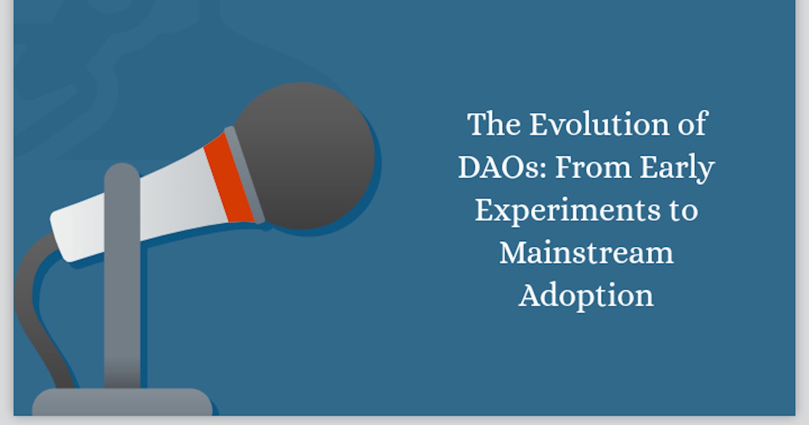 The Evolution of DAOs: From Early Experiments to Mainstream Adoption