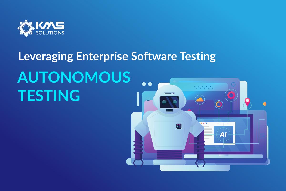 Leveraging Enterprise Software Testing: Shifting to Autonomous Testing