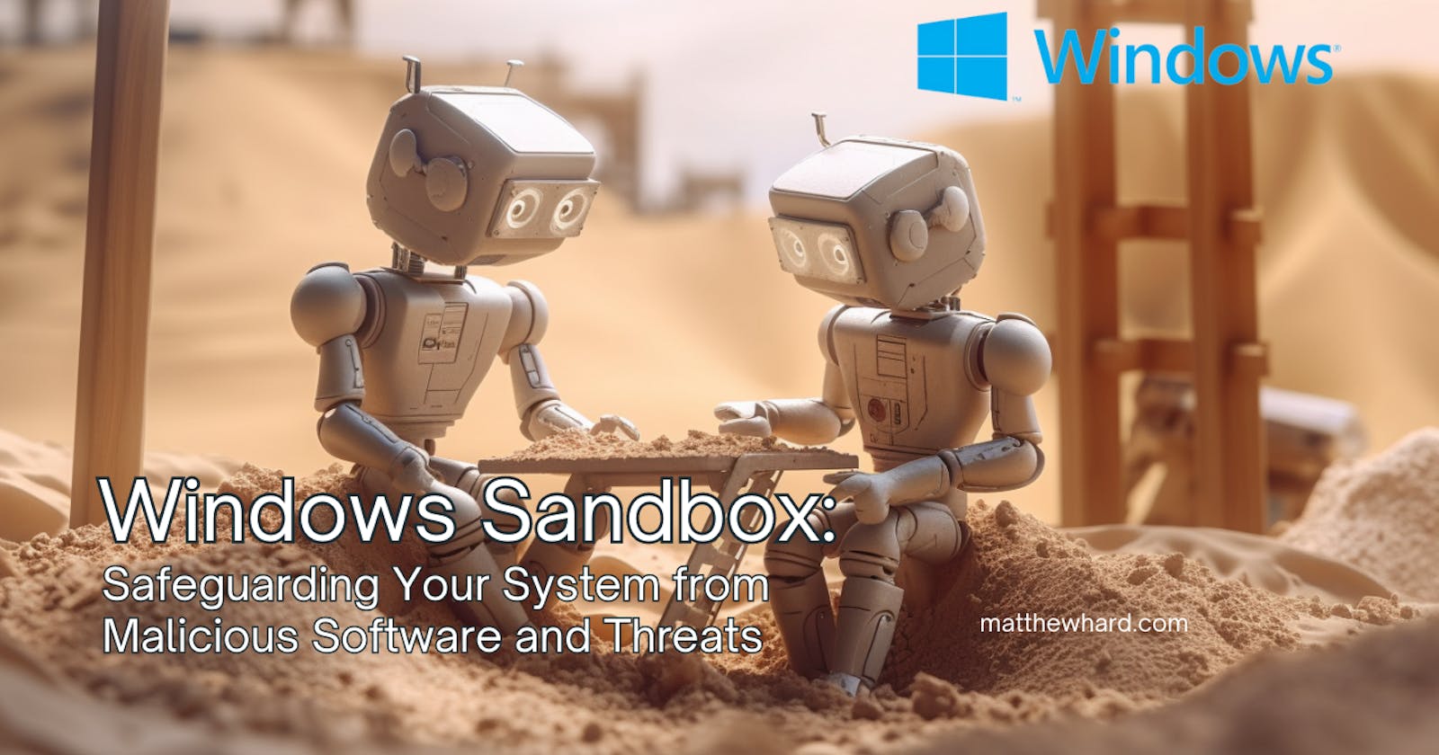Windows Sandbox: Safeguarding Your System from Malicious Software and Threats