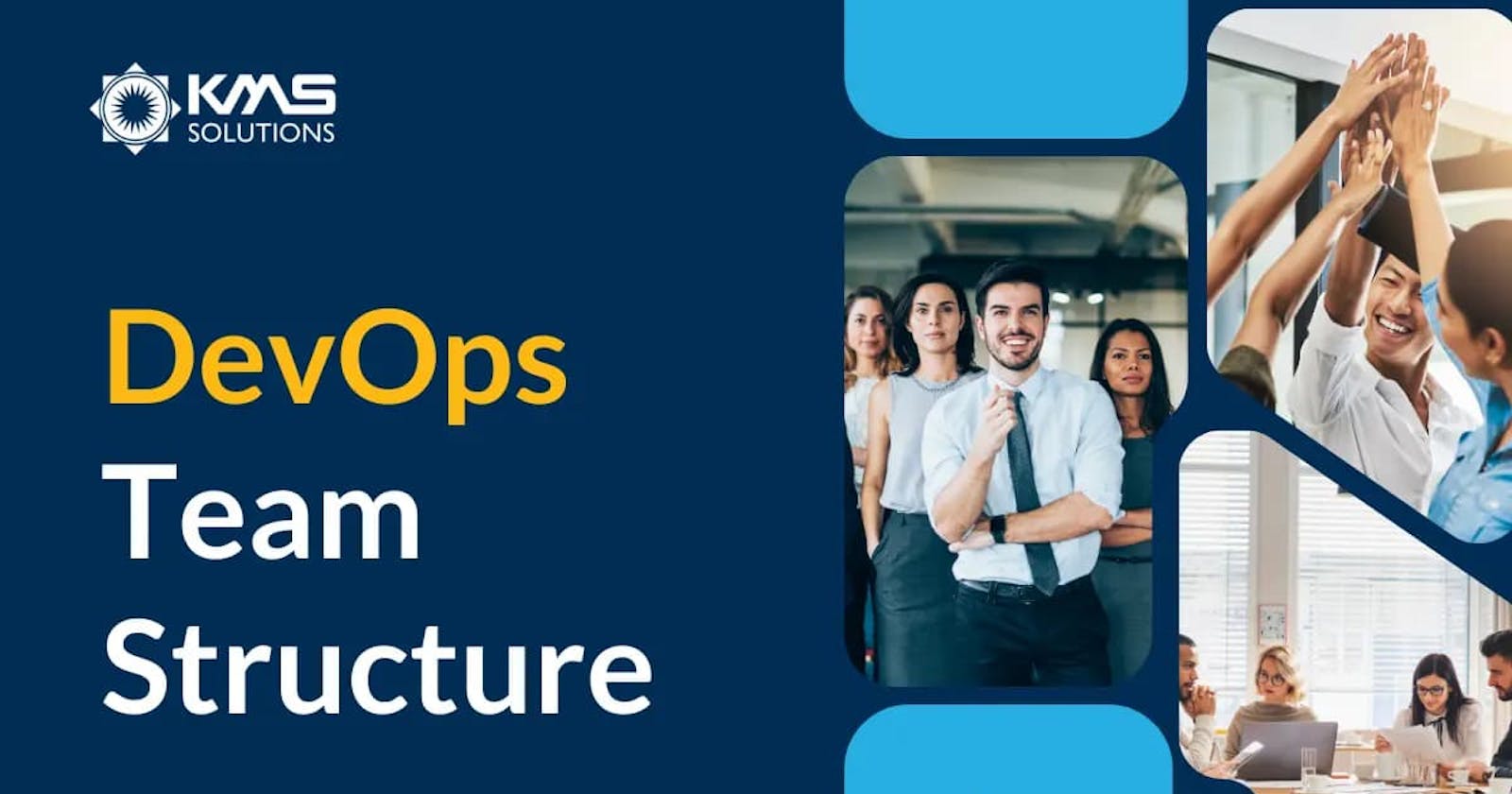 9 DevOps Team Structures to Achieve Continuous Delivery