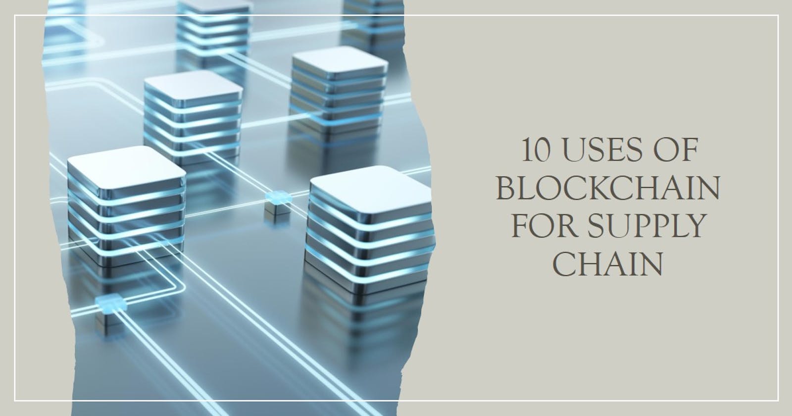 10 Uses Of Blockchain For Supply Chain Management