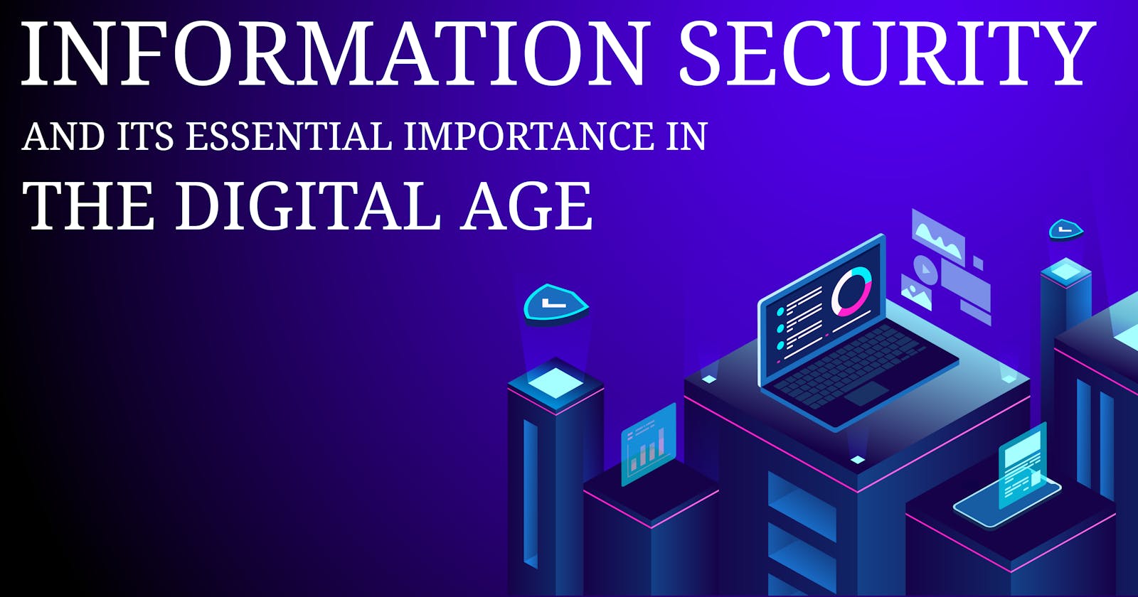 Information Security And Its Essential Importance In The Digital Age | Cyberroot Risk Advisory